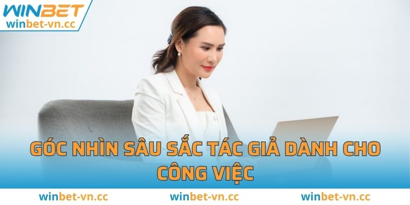 Góc nhìn sâu sắc tác giả dành cho công việc